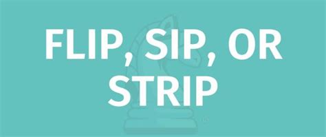 A Detailed Guide to Flip, Sip, or Strip (Our Version)